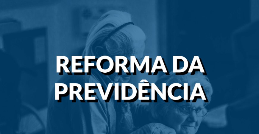 Reforma da Previdência ainda tem projetos pendentes