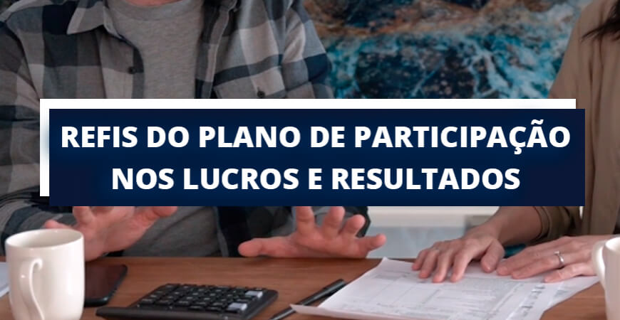 Dicas para aderir ou não ao Refis do plano de participação nos lucros e resultados