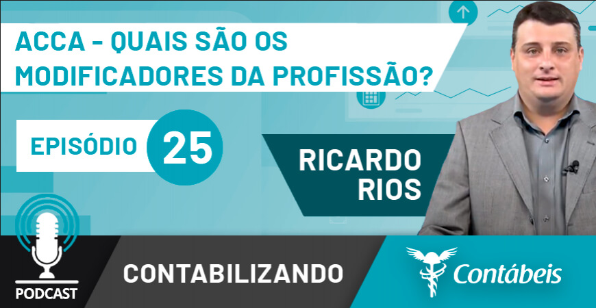 Podcast: Quais os modificadores da profissão contábil pela ACCA?