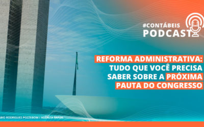 Podcast: Tudo que você precisa saber sobre a Reforma Administrativa