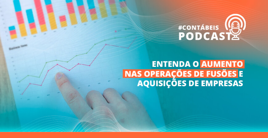 Podcast: Entenda o aumento nas operações de fusões e aquisições de empresas