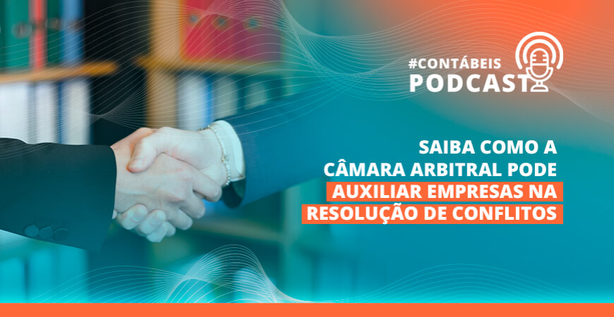 Podcast: saiba como Câmara Arbitral pode auxiliar as empresas