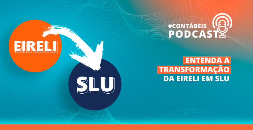 Podcast: Entenda a transformação da EIRELI em SLU