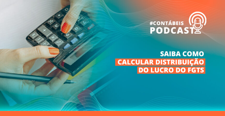 Podcast: Saiba como calcular distribuição do lucro do FGTS