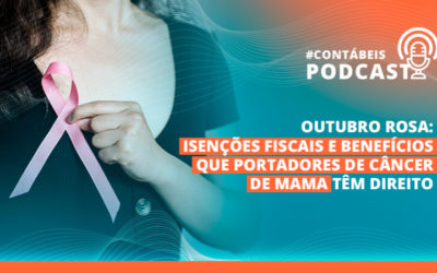 Podcast: conheça isenções fiscais e benefícios trabalhistas que portadores de câncer de mama têm direito