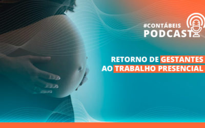 Podcast: entenda como vai funcionar o retorno de gestantes ao trabalho presencial