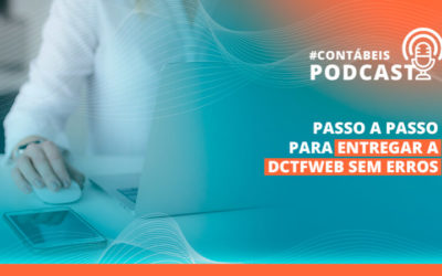 Podcast: Passo a passo para entregar a DCTFWeb sem erros